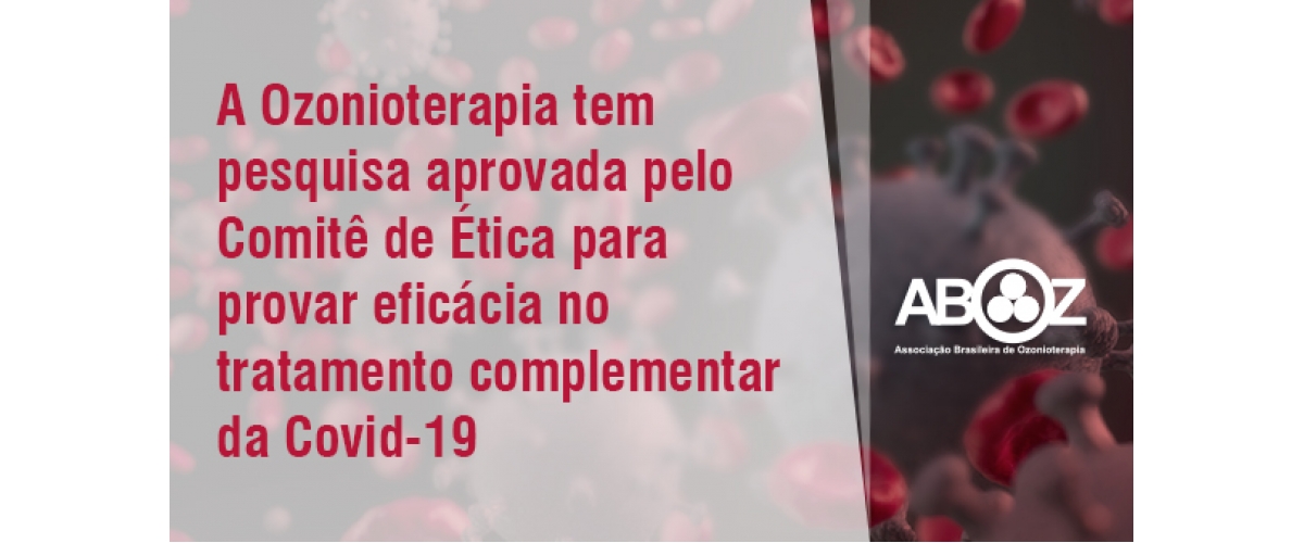 A Ozonioterapia tem pesquisa aprovada pelo Comitê de Ética para provar eficácia no tratamento complementar da Covid 19