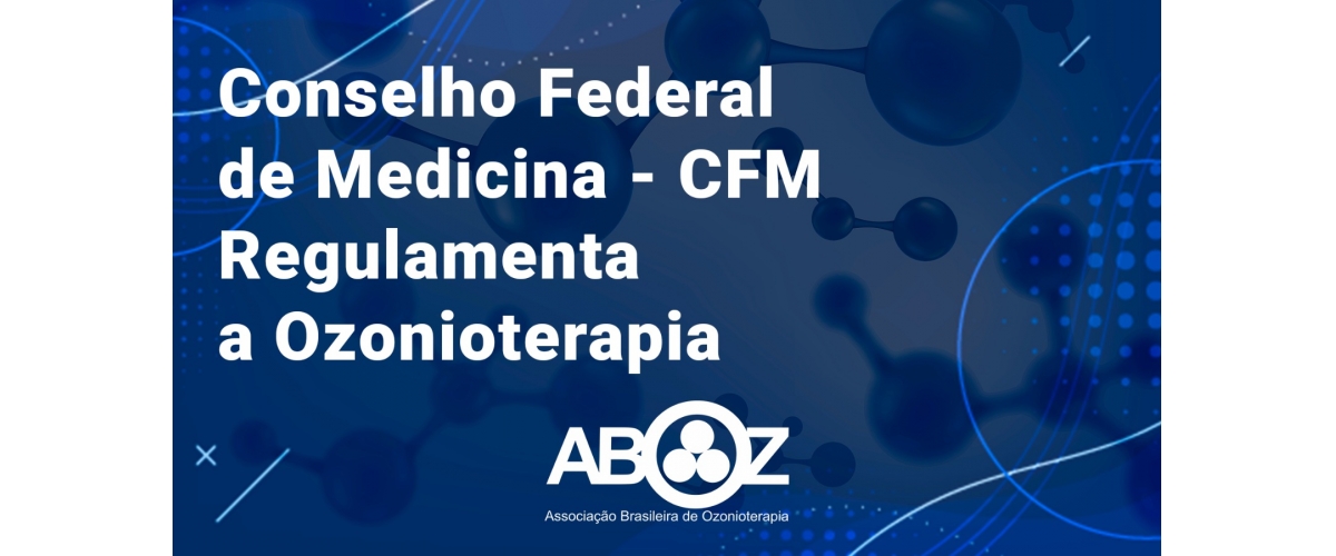 Conselho Federal de Medicina - CFM  Regulamenta a Ozonioterapia 