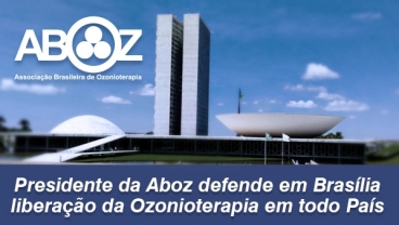 Presidente da Aboz defende em Brasília  liberação da Ozonioterapia em todo País