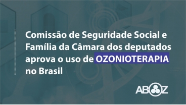 Aprovação da Ozonioterapia na Comissão de Seguridade Social e Família da Câmara dos Deputados 