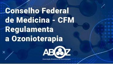 Conselho Federal de Medicina - CFM  Regulamenta a Ozonioterapia 